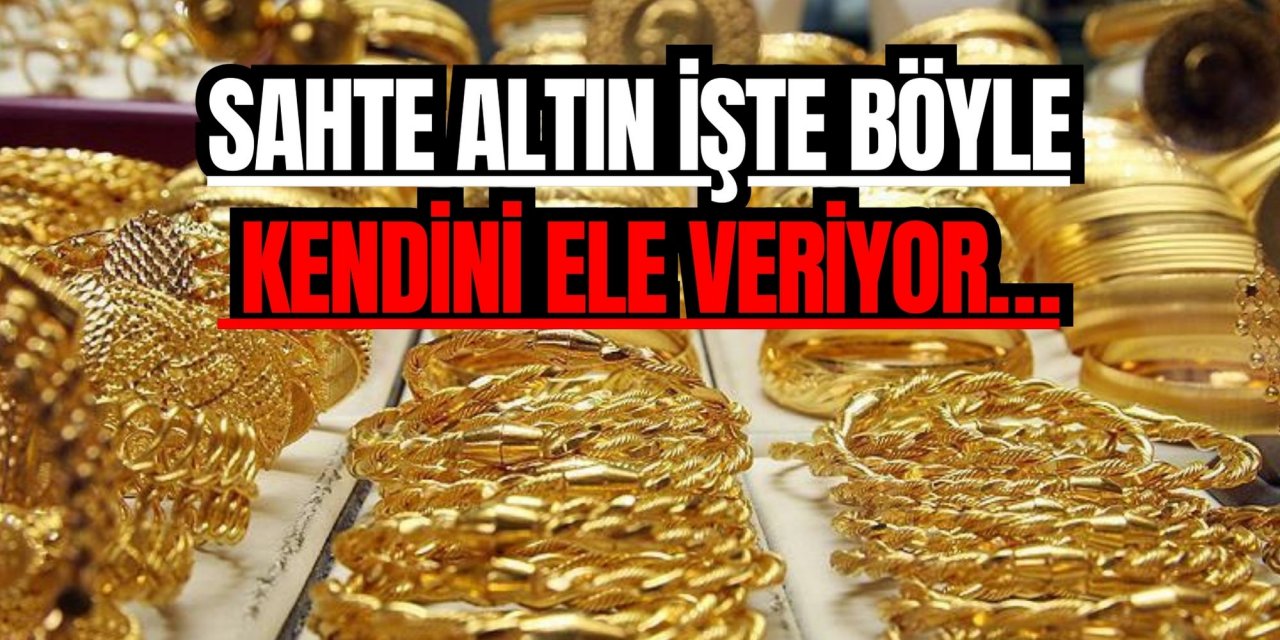 Sahte altın işte böyle kendini ele veriyor…