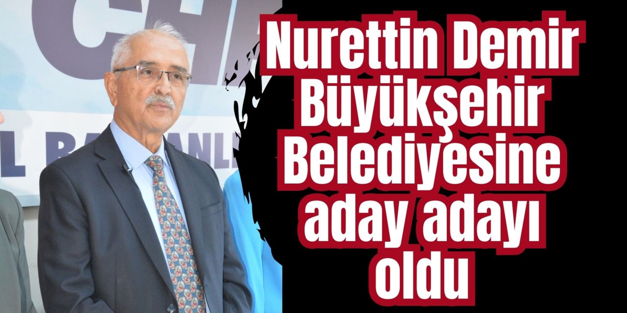 Nurettin Demir Büyükşehir Belediyesine aday adayı oldu
