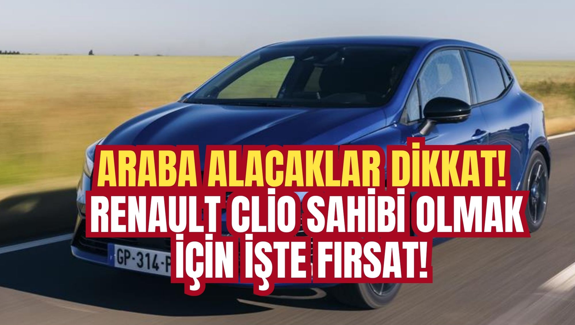 ARABA ALACAKLAR DİKKAT!  RENAULT CLİO SAHİBİ OLMAK İÇİN İŞTE FIRSAT!