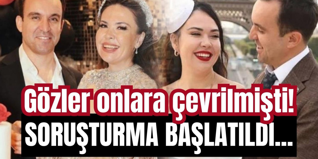 Gözler onlara çevrilmişti! Soruşturma başlatıldı