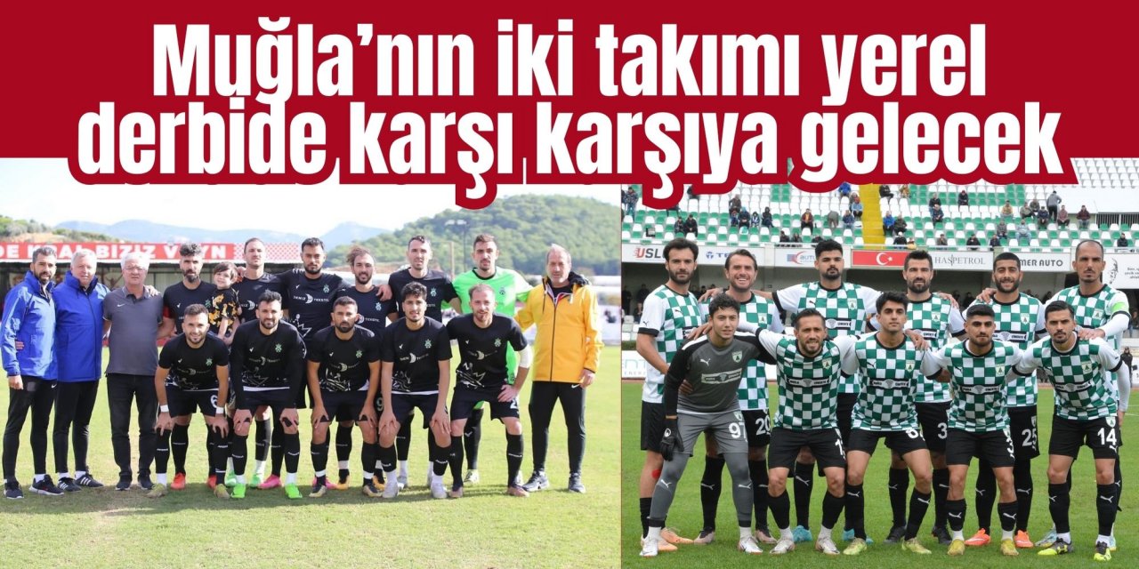 Muğla’nın iki takımı yerel derbide karşı karşıya gelecek