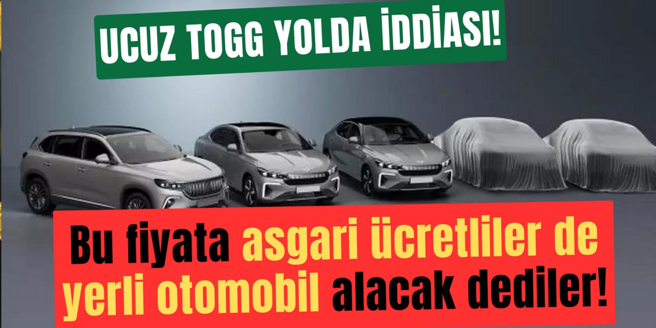 Ucuz TOGG geliyor iddiası: İşte çıkacak aracın çok tartışılacak fiyatı