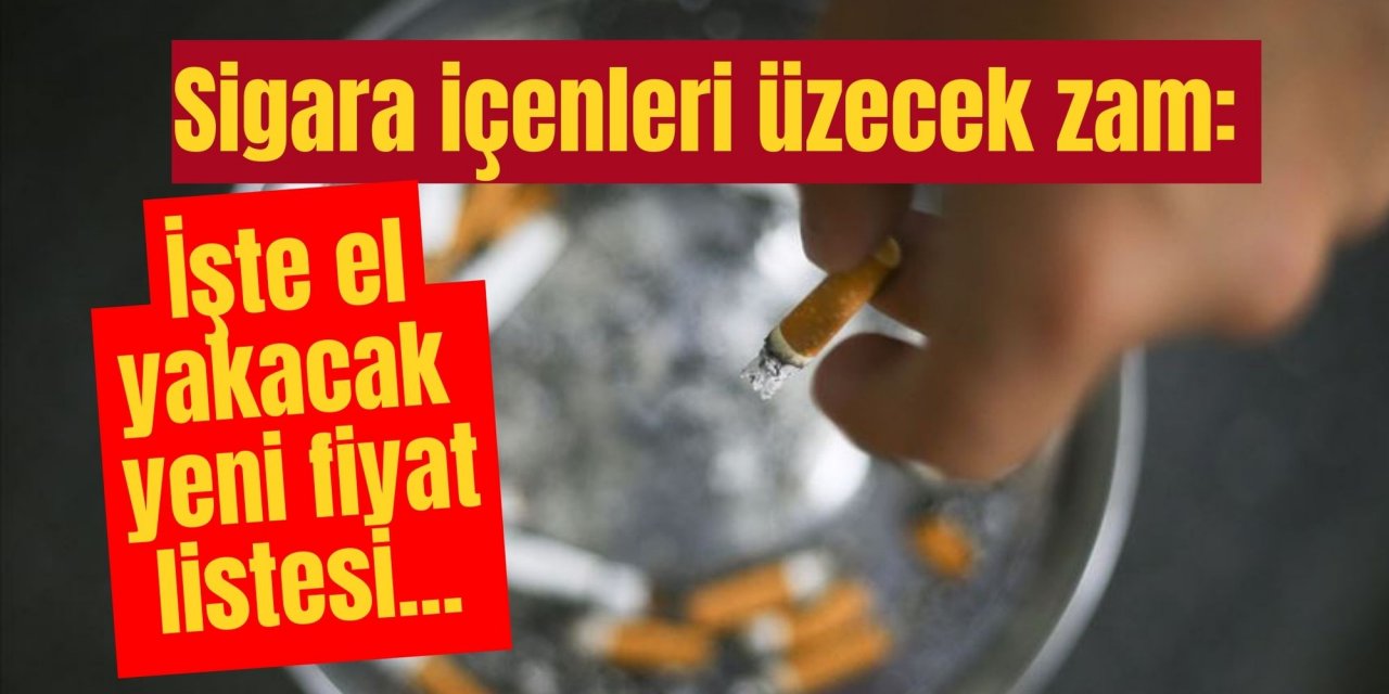 Sigara içenleri üzecek zam: İşte el yakacak yeni fiyat listesi