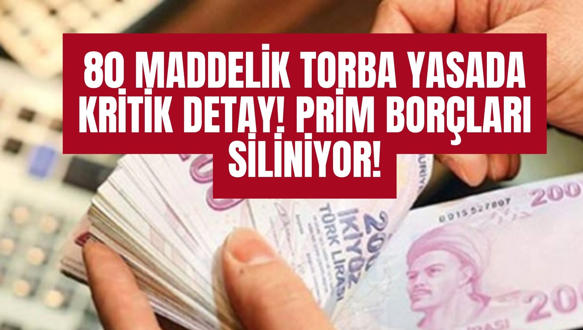 80 MADDELİK TORBA YASADA KRİTİK DETAY! PRİM BORÇLARI SİLİNİYOR!
