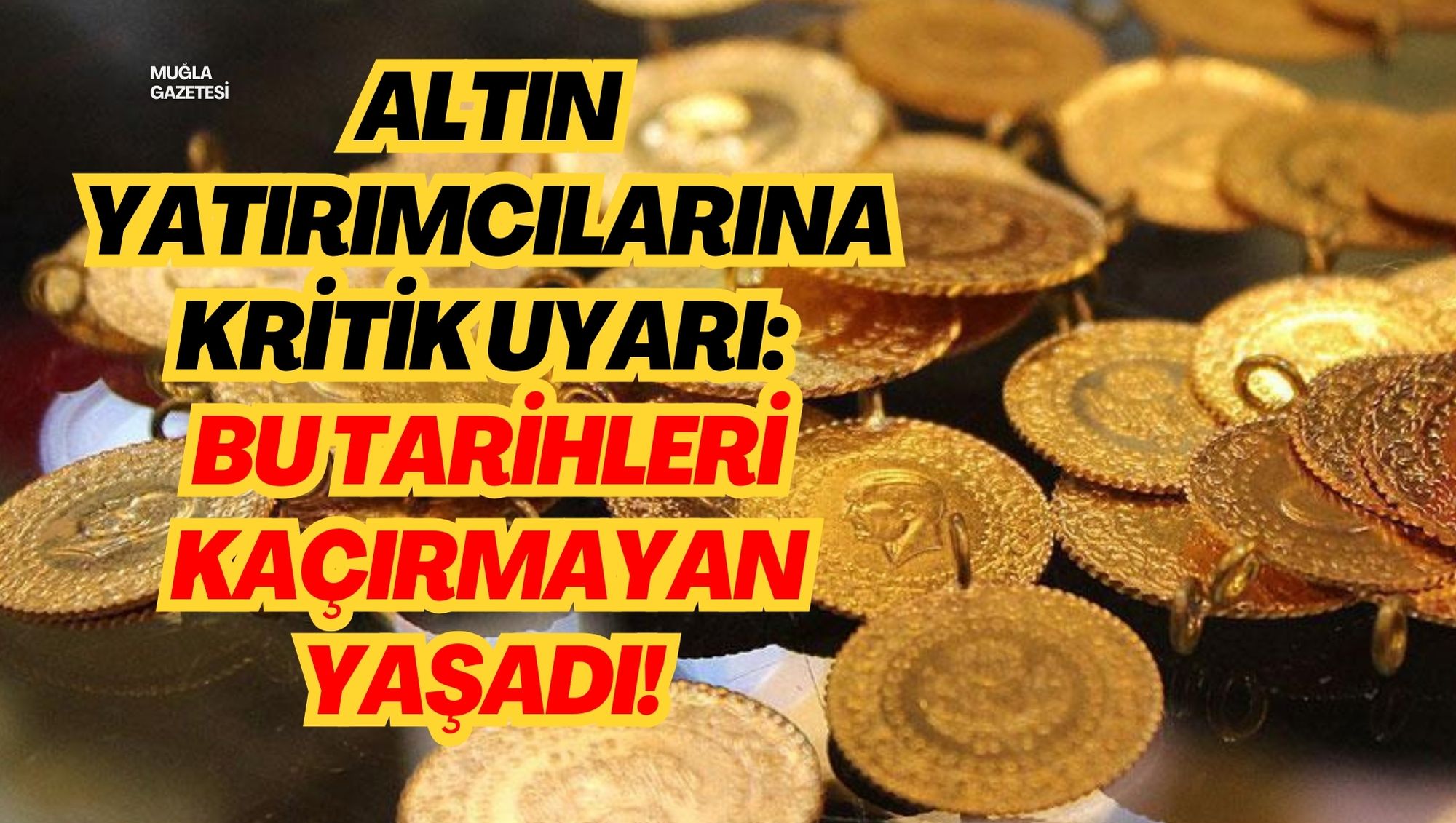 ALTIN YATIRIMCILARINA KRİTİK UYARI: BU TARİHLERİ KAÇIRMAYAN YAŞADI!