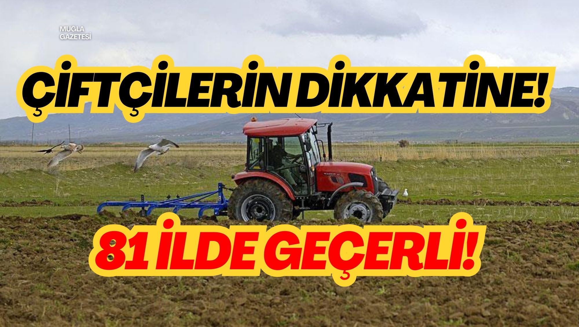 ÇİFTÇİLERİN DİKKATİNE! 81 İLDE GEÇERLİ!