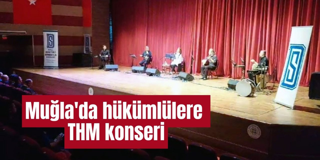 Muğla'da hükümlülere THM konseri