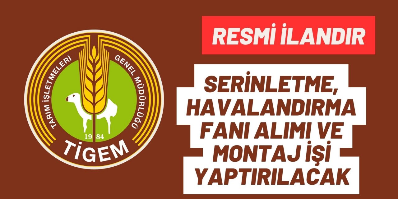SERİNLETME, HAVALANDIRMA FANI ALIMI VE MONTAJ İŞİ YAPTIRILACAK