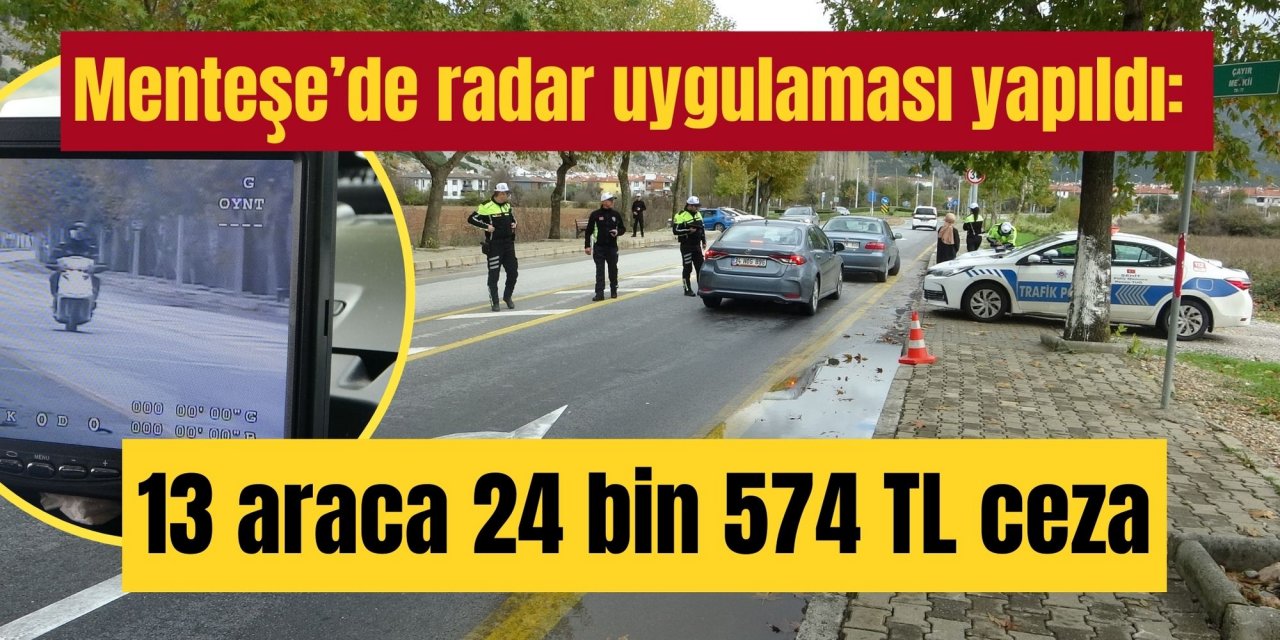 Menteşe’de radar uygulaması yapıldı: 13 araca 24 bin 574 TL ceza