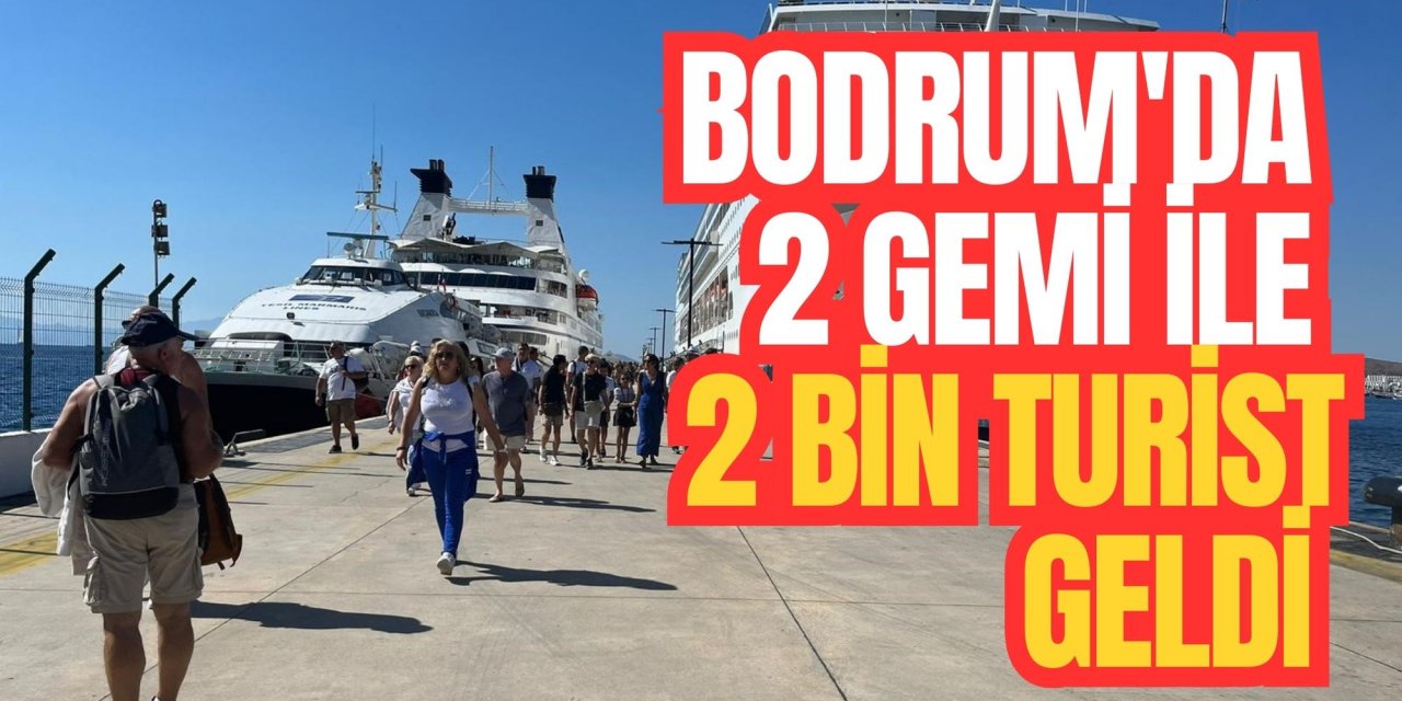 Bodrum'da 2 gemi ile 2 bin turist geldi