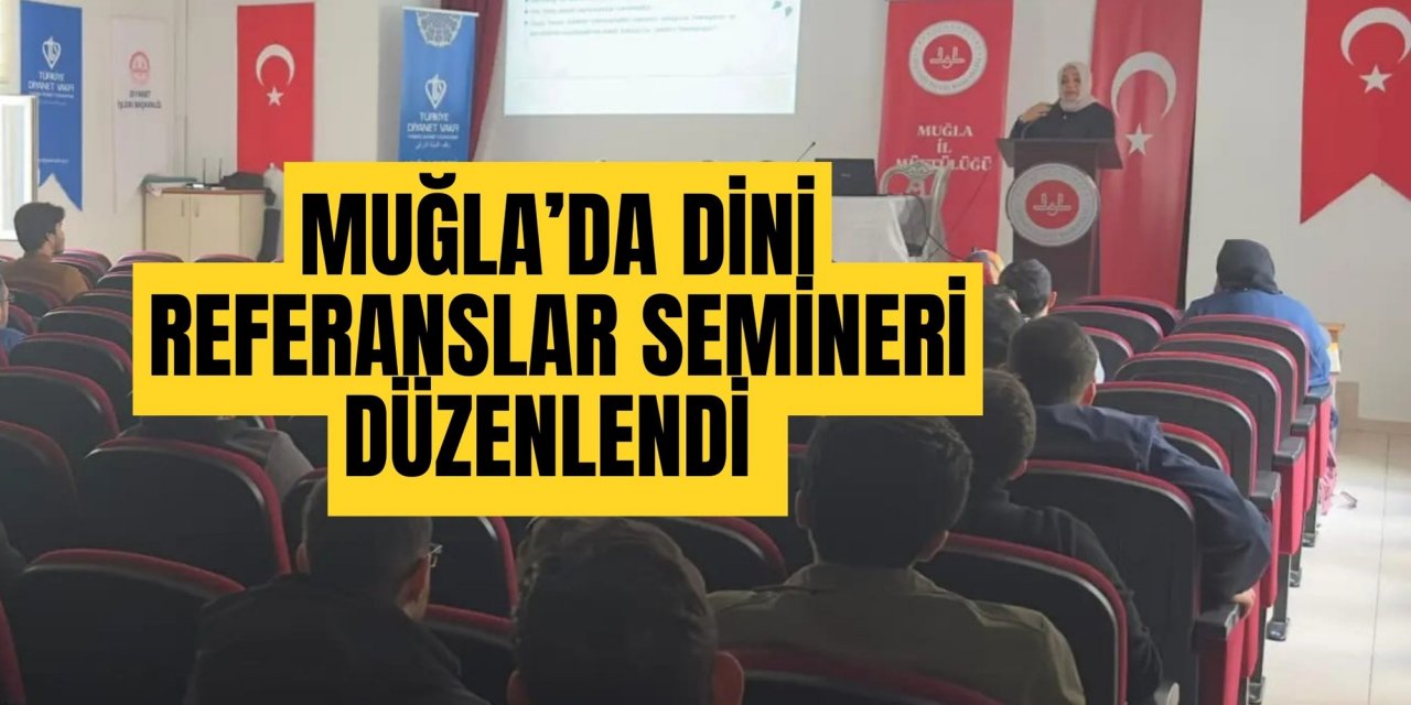 MUĞLA’DA DİNİ REFERANSLAR SEMİNERİ DÜZENLENDİ