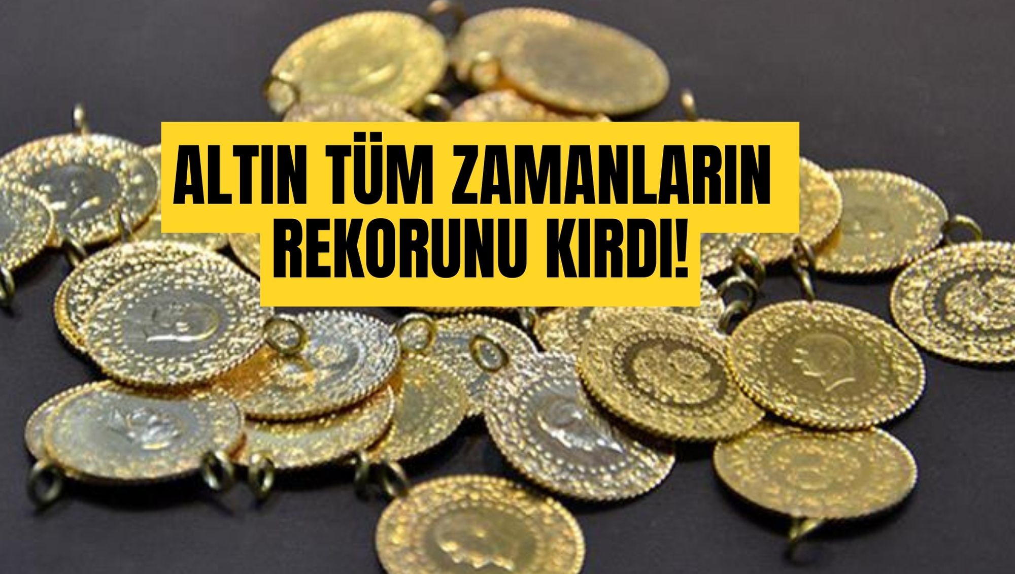 ALTIN TÜM ZAMANLARIN REKORUNU KIRDI!
