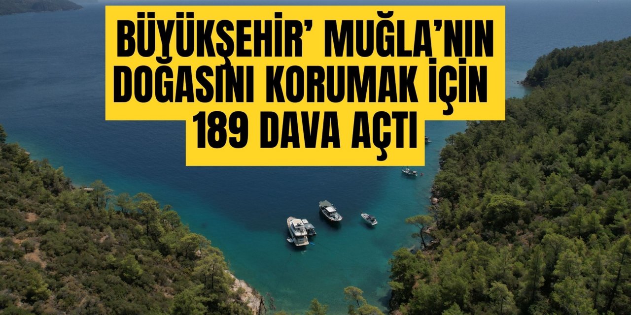 Büyükşehir’ Muğla’nın Doğasını Korumak İçin 189 Dava Açtı