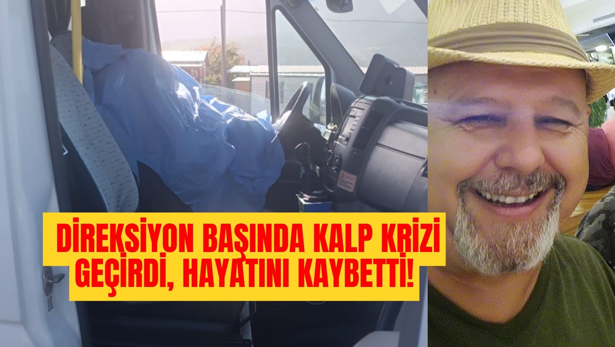 DİREKSİYON BAŞINDA KALP KRİZİ GEÇİRDİ, HAYATINI KAYBETTİ!