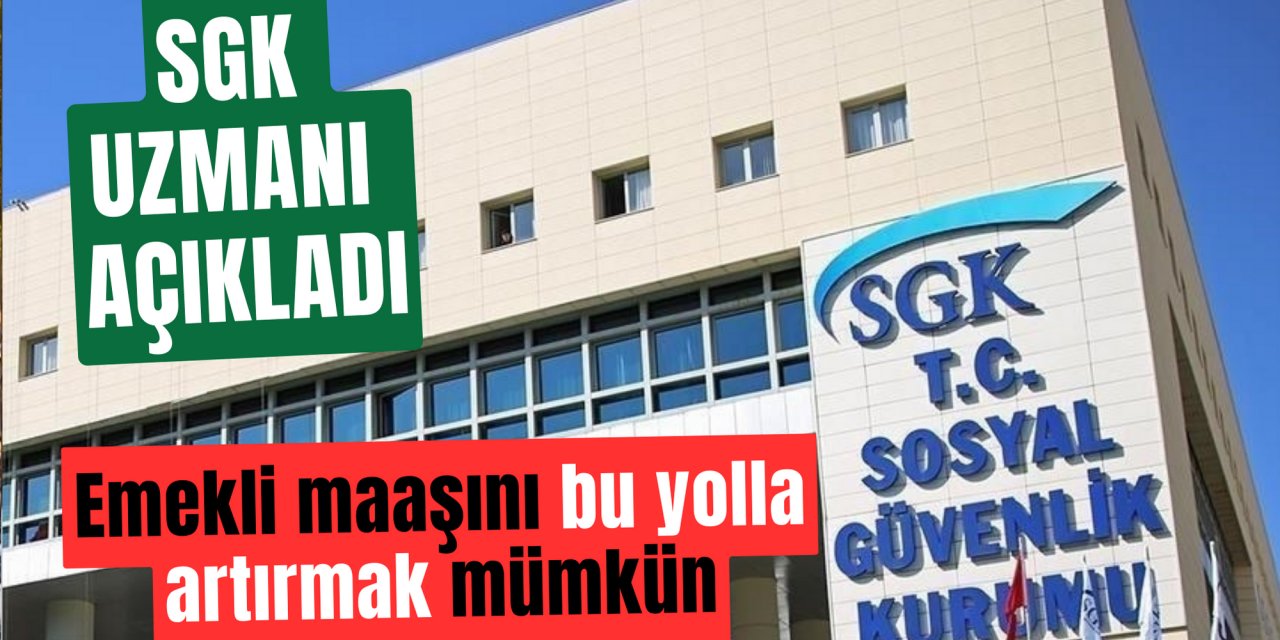 Emekli maaşını artırmak mümkün: SGK uzmanı bunu yapan daha yüksek rakam alacak dedi