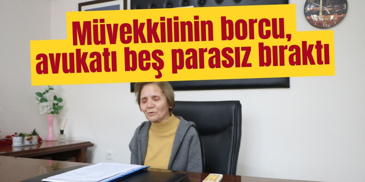 Müvekkilinin borcu, avukatı beş parasız bıraktı