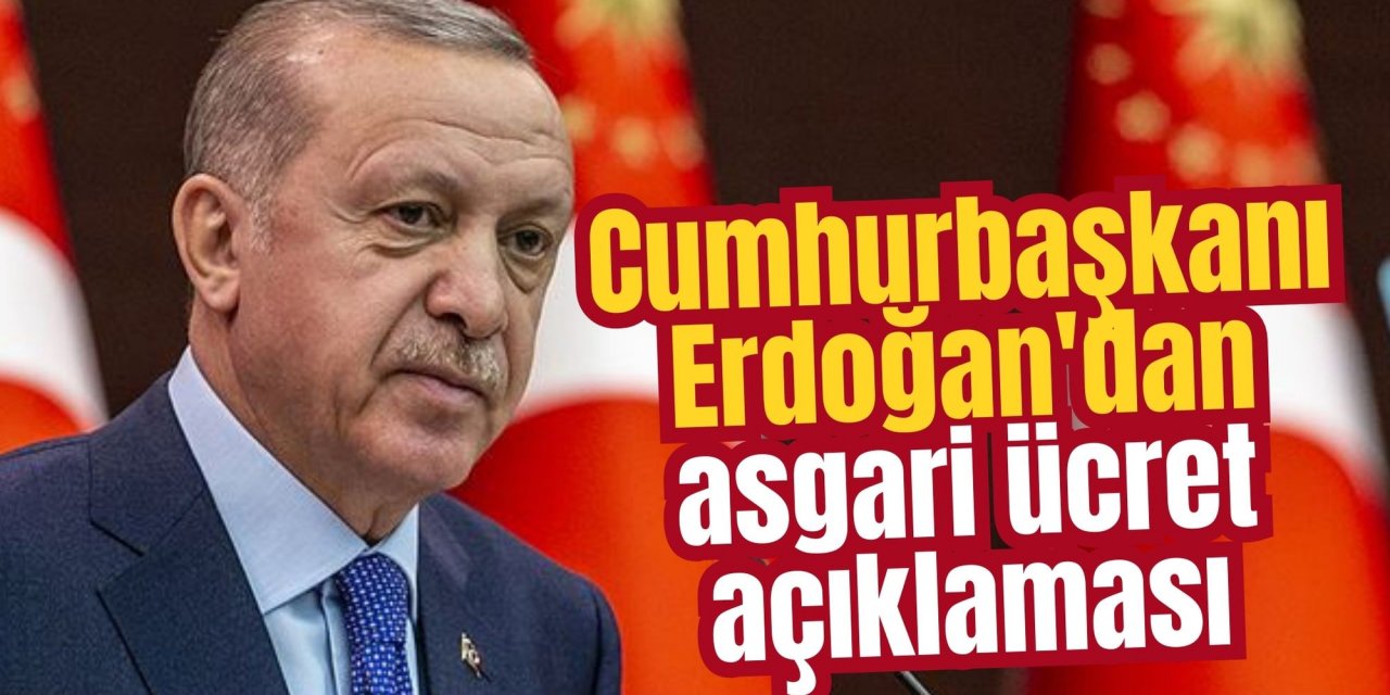 Son Dakika: Cumhurbaşkanı Erdoğan'dan asgari ücret açıklaması
