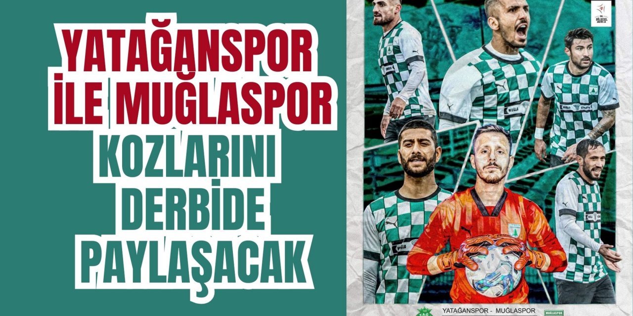 YATAĞANSPOR İLE MUĞLASPOR KOZLARINI DERBİDE PAYLAŞACAK