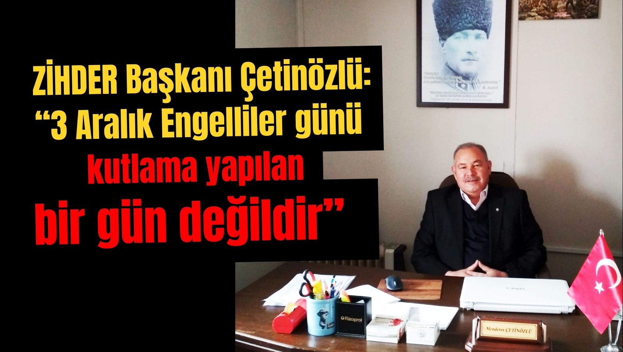 ZİHDER Başkanı Çetinözlü: “3 Aralık Engelliler günü kutlama yapılan bir gün değildir”