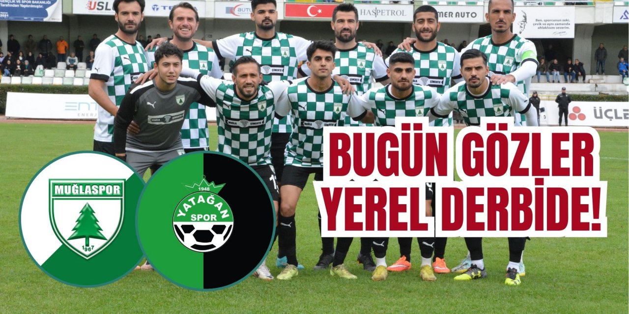 BUGÜN GÖZLER YEREL DERBİDE!