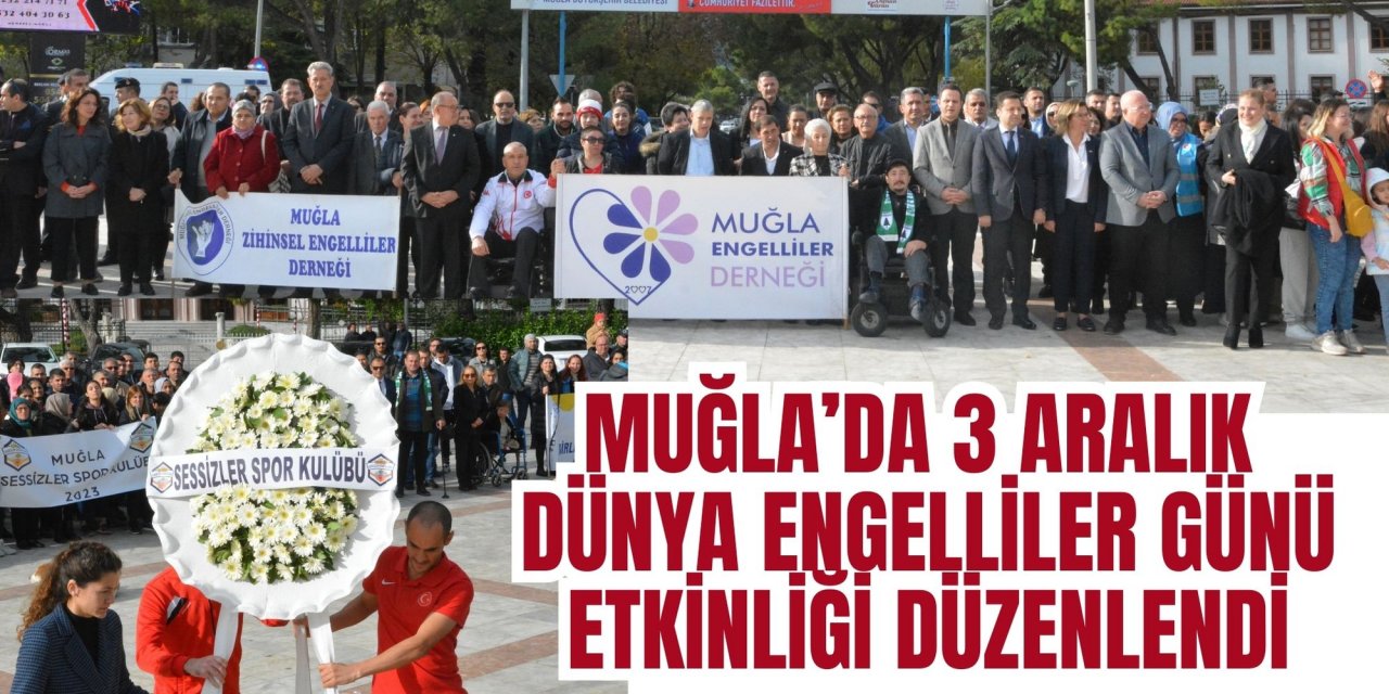 MUĞLA’DA 3 ARALIK DÜNYA ENGELLİLER GÜNÜ ETKİNLİĞİ DÜZENLENDİ