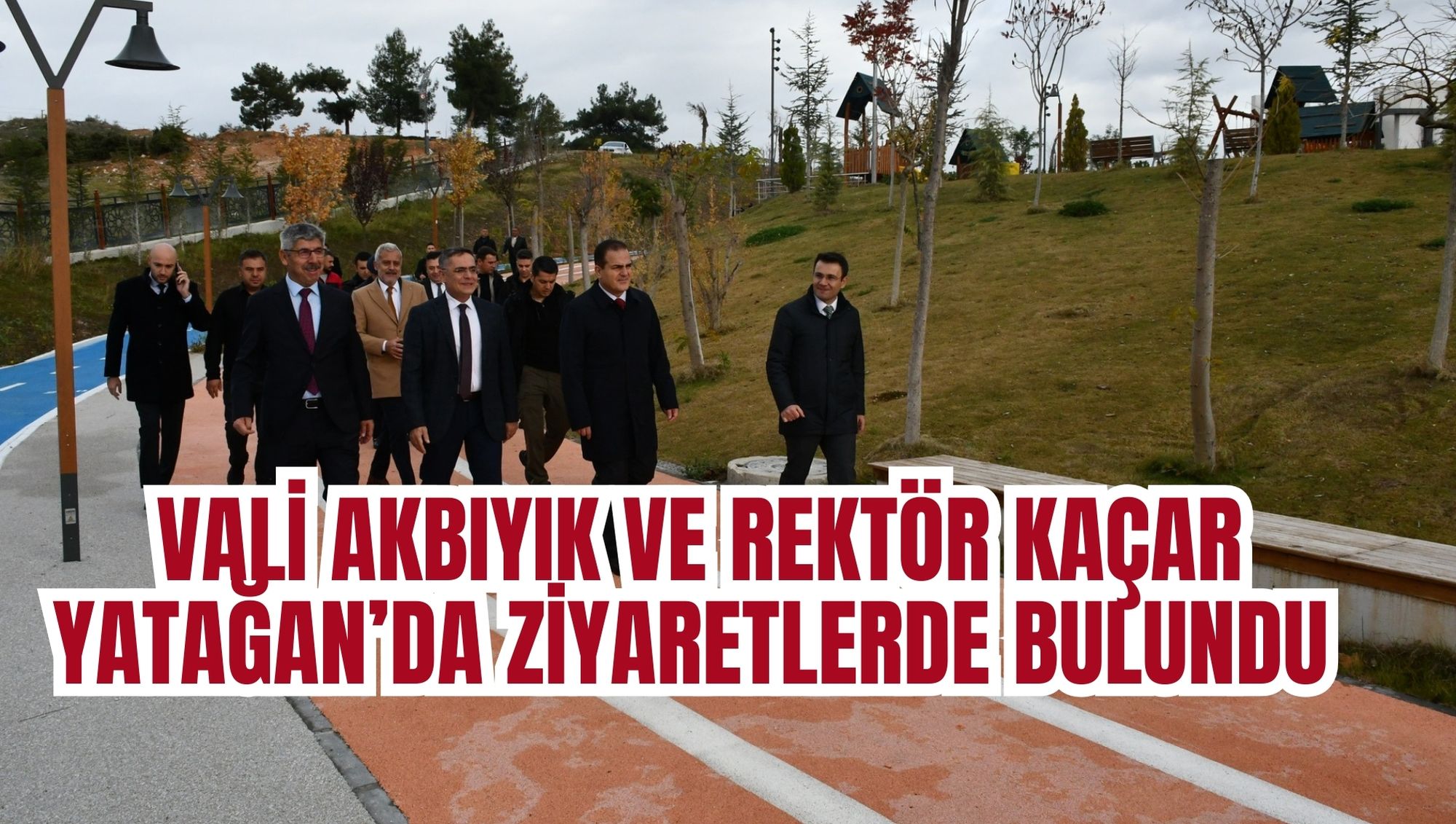 VALİ AKBIYIK VE REKTÖR KAÇAR YATAĞAN’DA ZİYARETLERDE BULUNDU