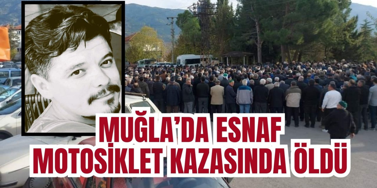 Muğla’da esnaf motosiklet kazasında öldü