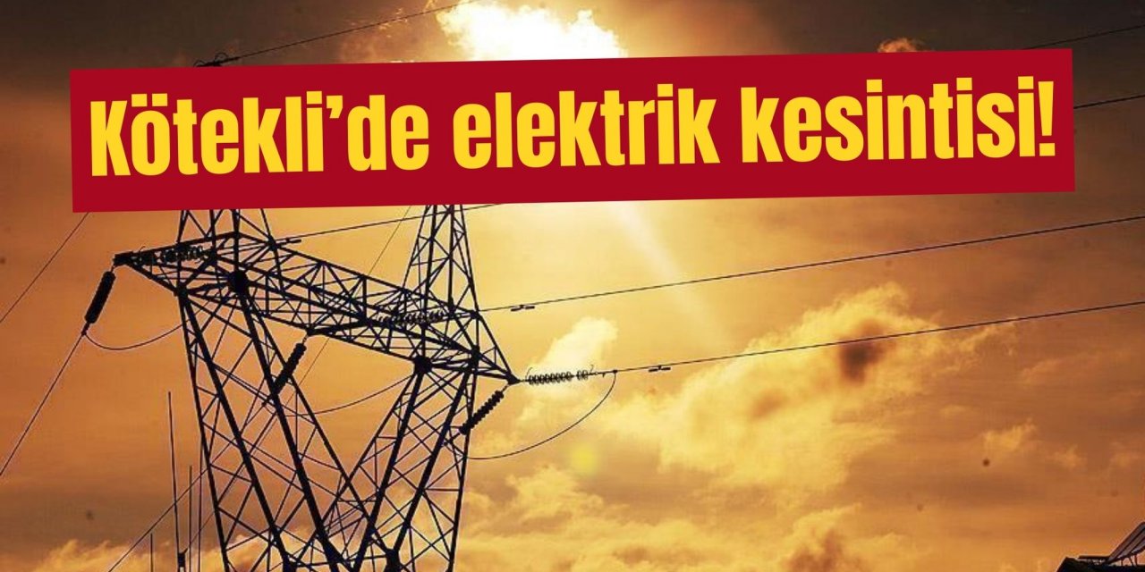 Kötekli’de elektrik kesintisi!
