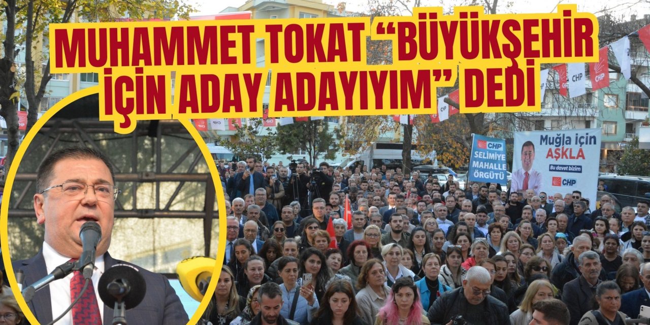 MUHAMMET TOKAT “BÜYÜKŞEHİR İÇİN ADAY ADAYIYIM” DEDİ