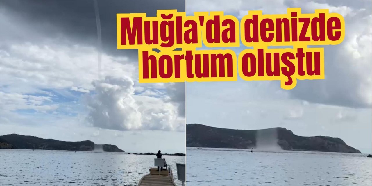 Muğla'da denizde hortum oluştu