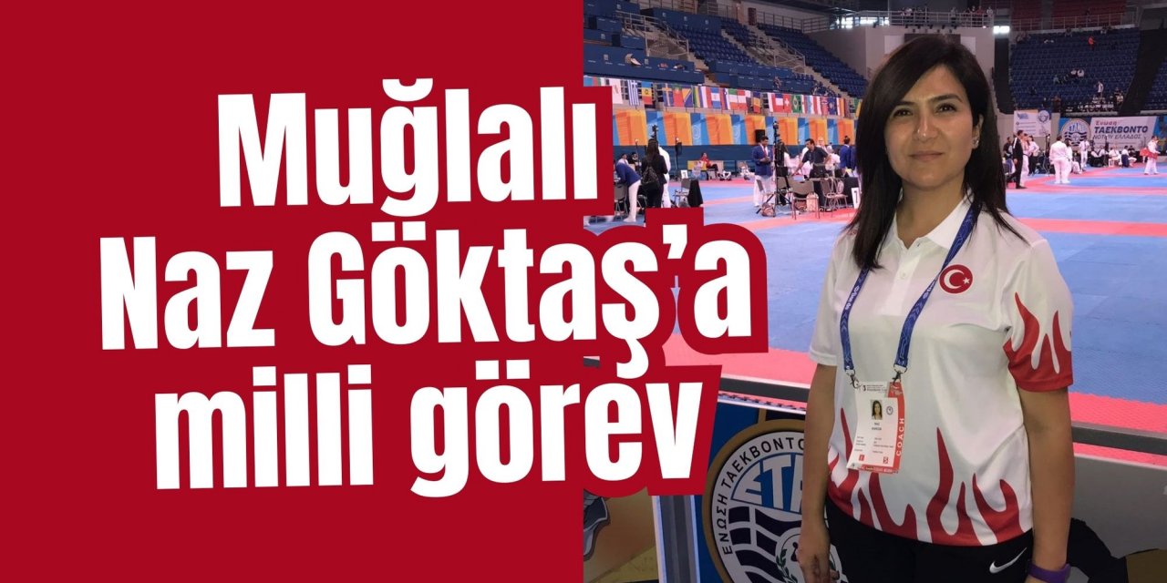 Muğlalı Naz Göktaş’a milli görev