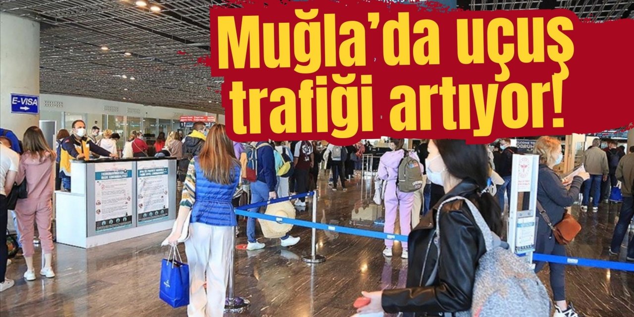 Muğla’da uçuş trafiği artıyor!