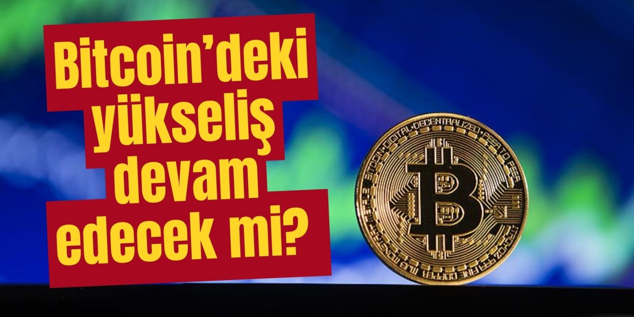 Bitcoin’deki yükseliş devam edecek mi?
