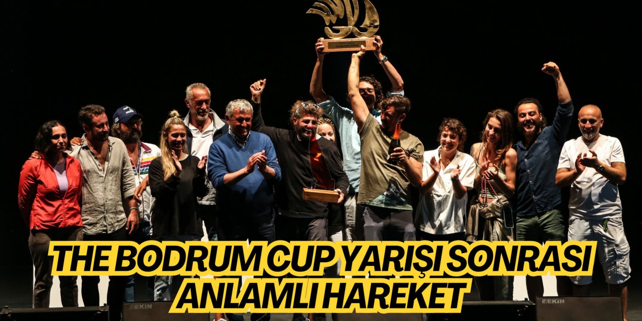THE BODRUM CUP YARIŞI SONRASI ANLAMLI HAREKET