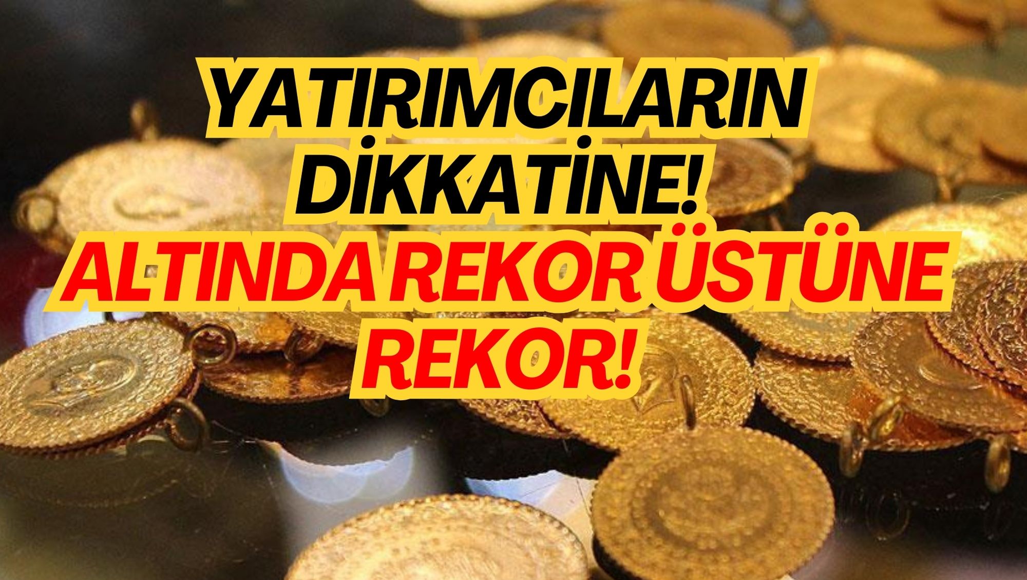 YATIRIMCILARIN DİKKATİNE!  ALTINDA REKOR ÜSTÜNE REKOR!