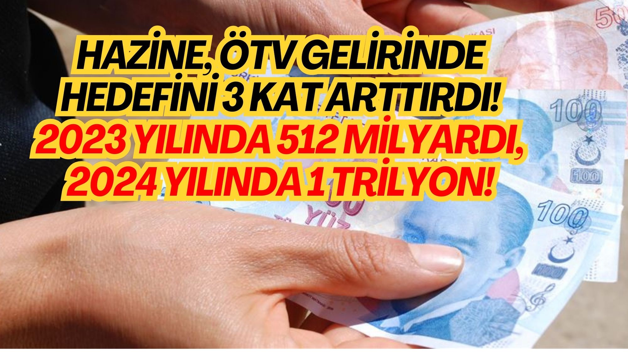 HAZİNE, ÖTV GELİRİNDE HEDEFİNİ 3 KAT ARTTIRDI! 2023 YILINDA 512 MİLYARDI, 2024 YILINDA 1 TRİLYON!