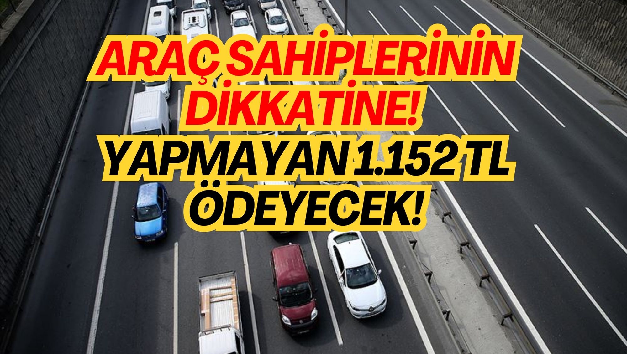 ARAÇ SAHİPLERİNİN DİKKATİNE! YAPMAYAN 1.152 TL ÖDEYECEK!