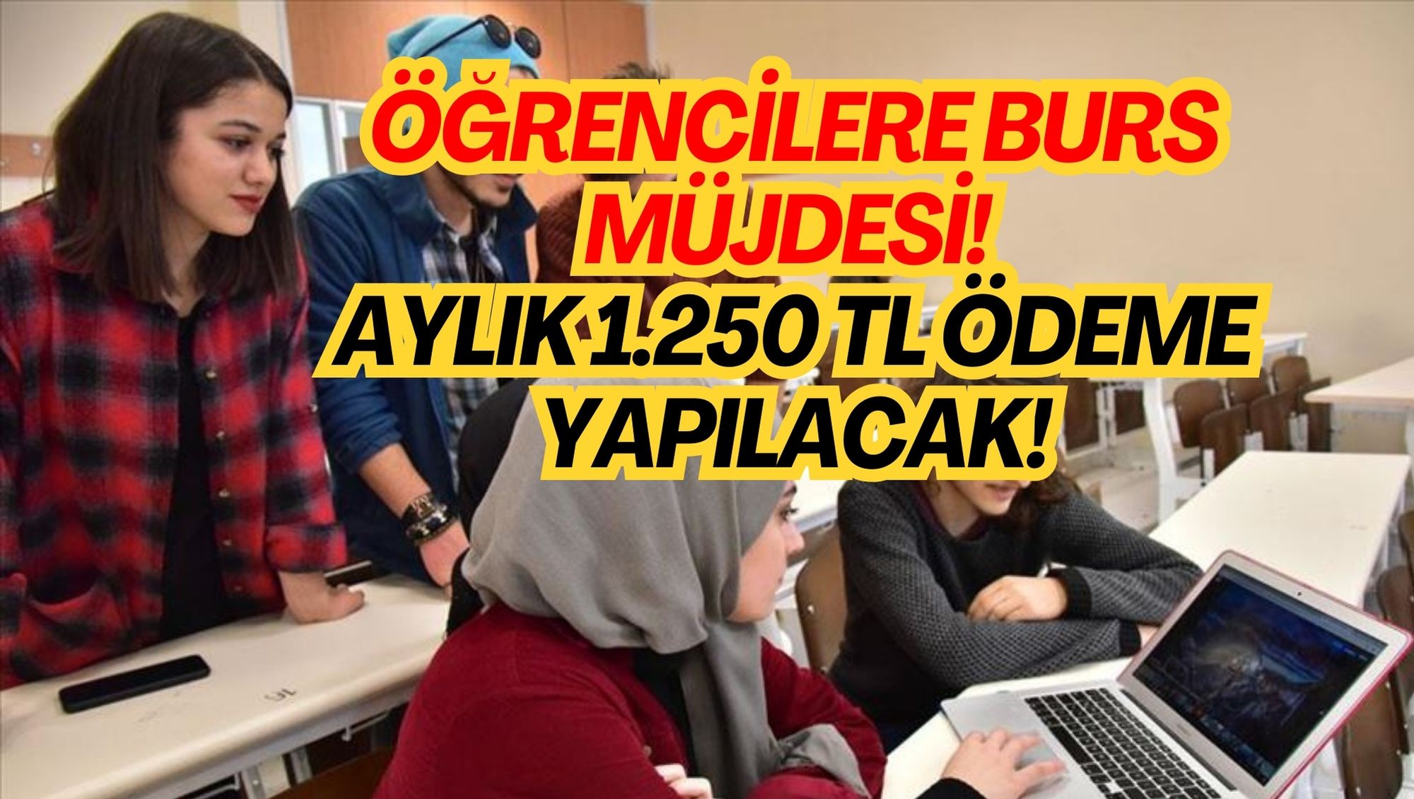 ÖĞRENCİLERE BURS MÜJDESİ! AYLIK 1.250 TL ÖDEME YAPILACAK!