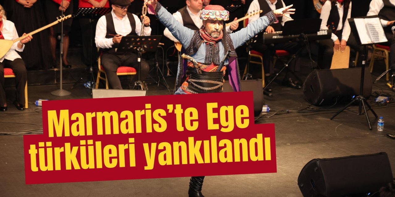 Marmaris’te Ege türküleri yankılandı