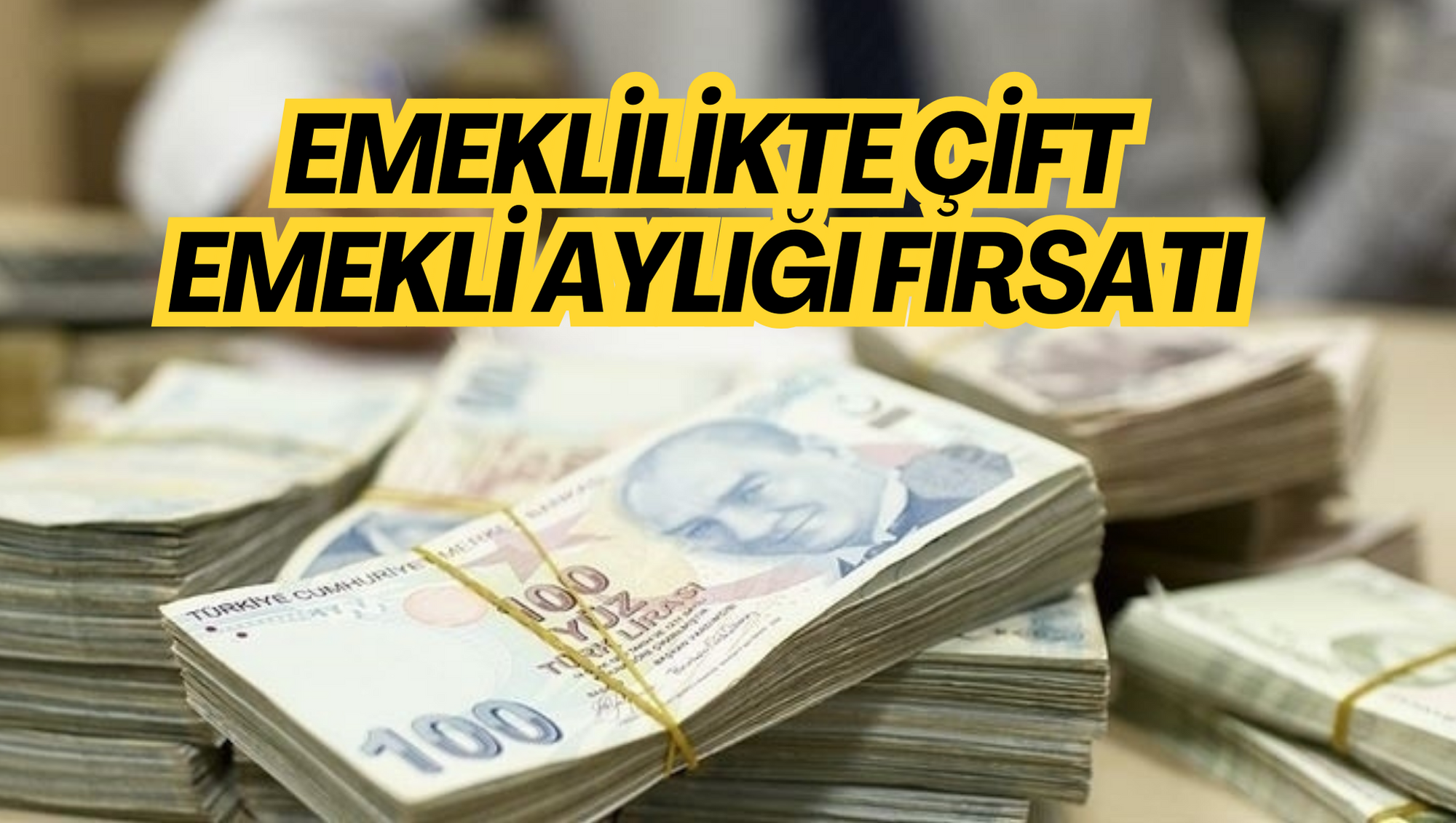 EMEKLİLİKTE ÇİFT EMEKLİ AYLIĞI FIRSATI