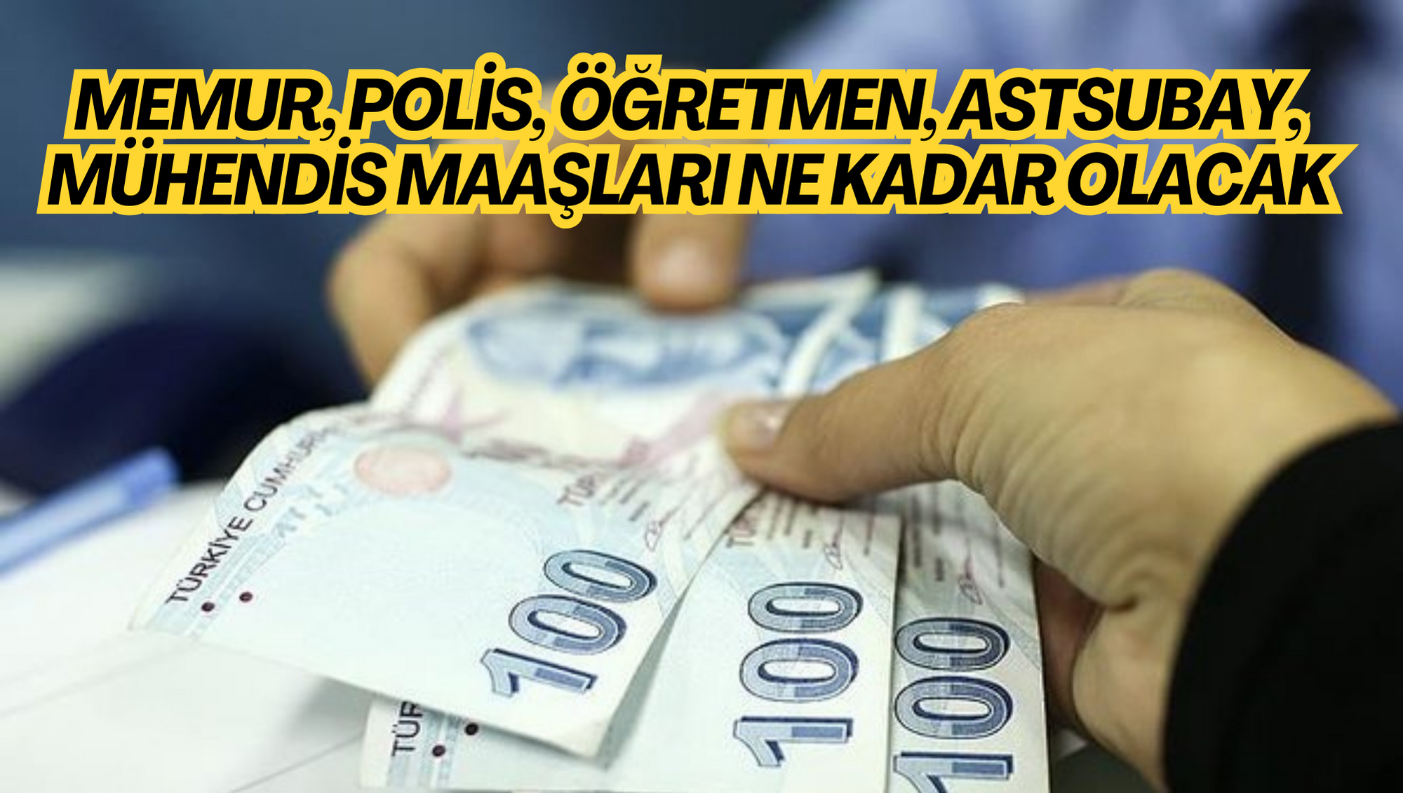 MEMUR, POLİS, ÖĞRETMEN, ASTSUBAY, MÜHENDİS MAAŞLARI NE KADAR OLACAK