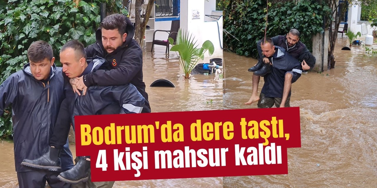 Bodrum'da dere taştı, 4 kişi mahsur kaldı