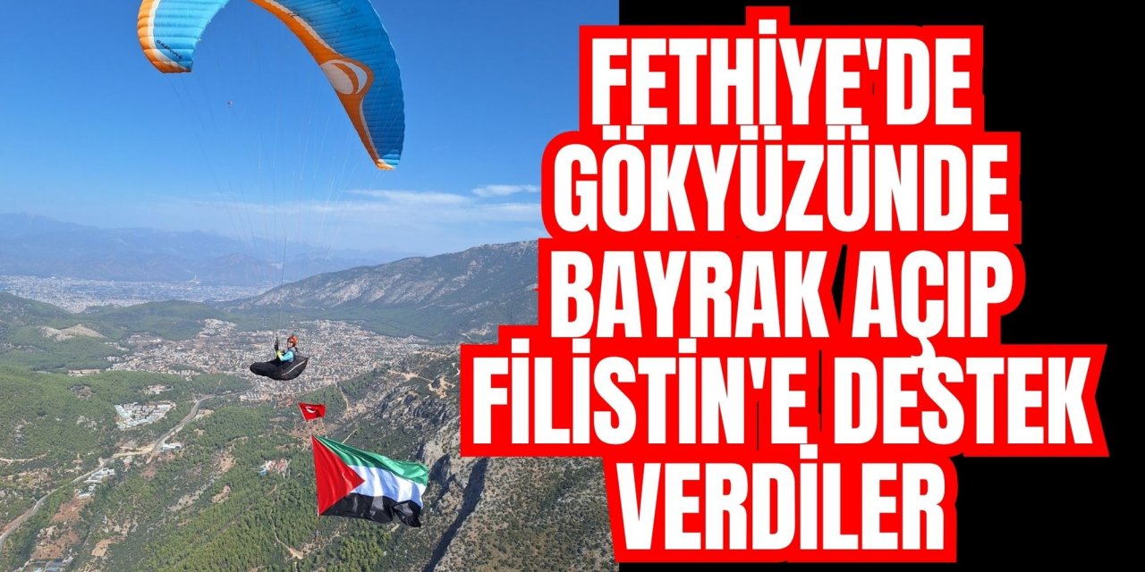 Fethiye'de gökyüzünde bayrak açıp Filistin'e destek verdiler