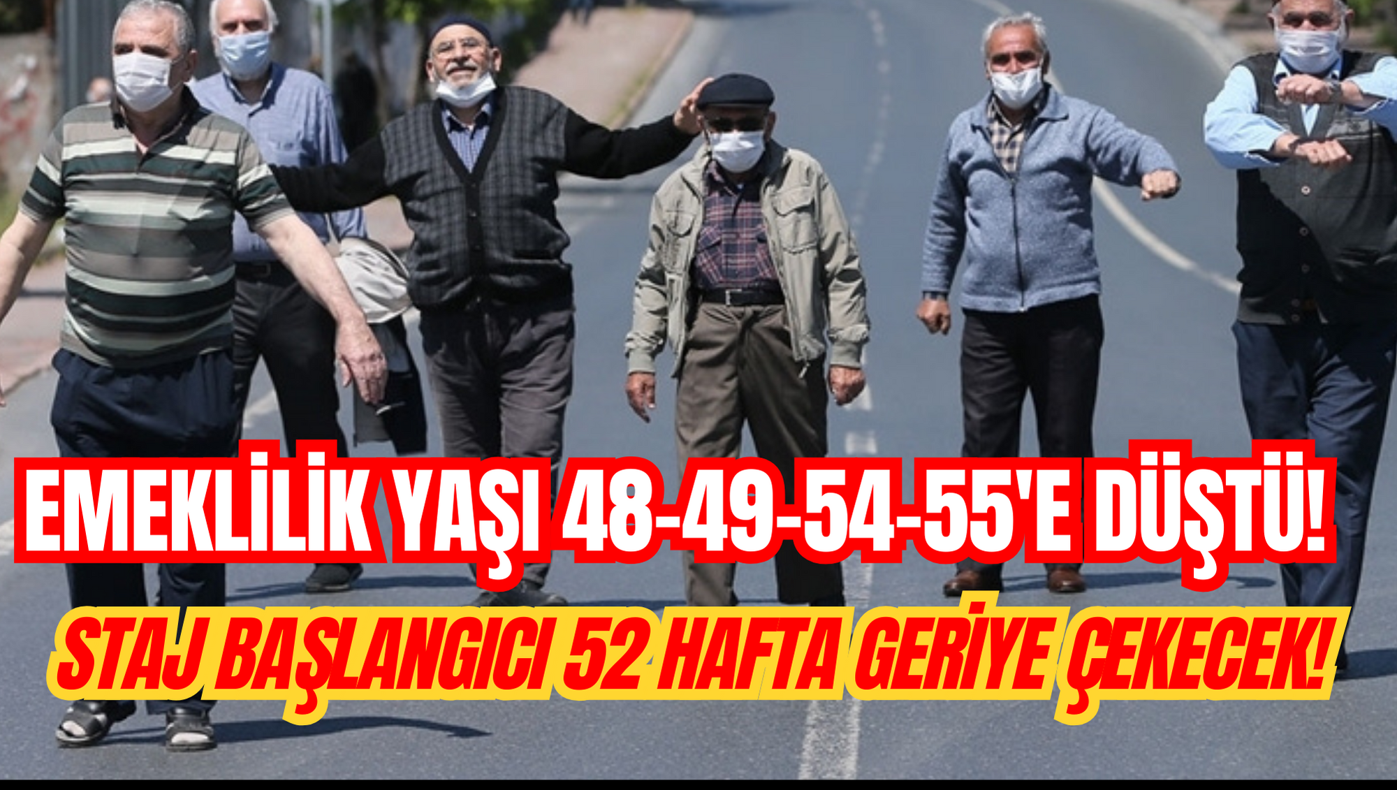 EMEKLİLİK YAŞI 48-49-54-55'E DÜŞTÜ! STAJ BAŞLANGICI 52 HAFTA GERİYE ÇEKECEK!