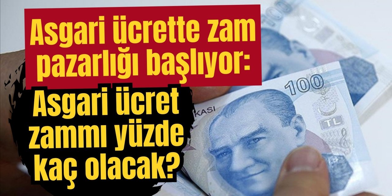 Asgari ücrette zam pazarlığı başlıyor: Asgari ücret zammı yüzde kaç olacak?