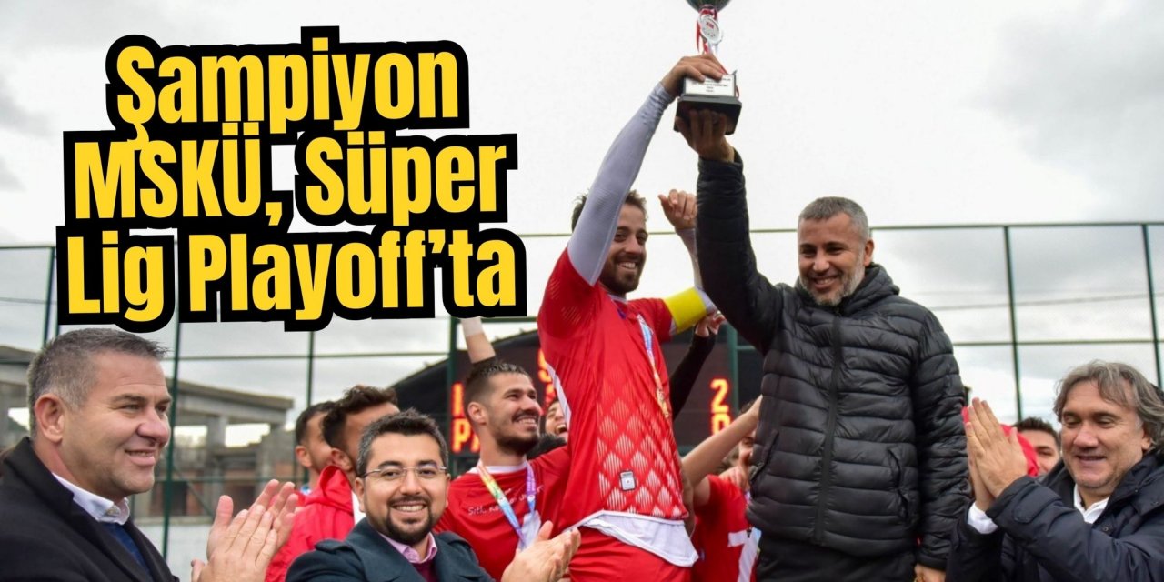 Şampiyon MSKÜ, Süper Lig Playoff’ta