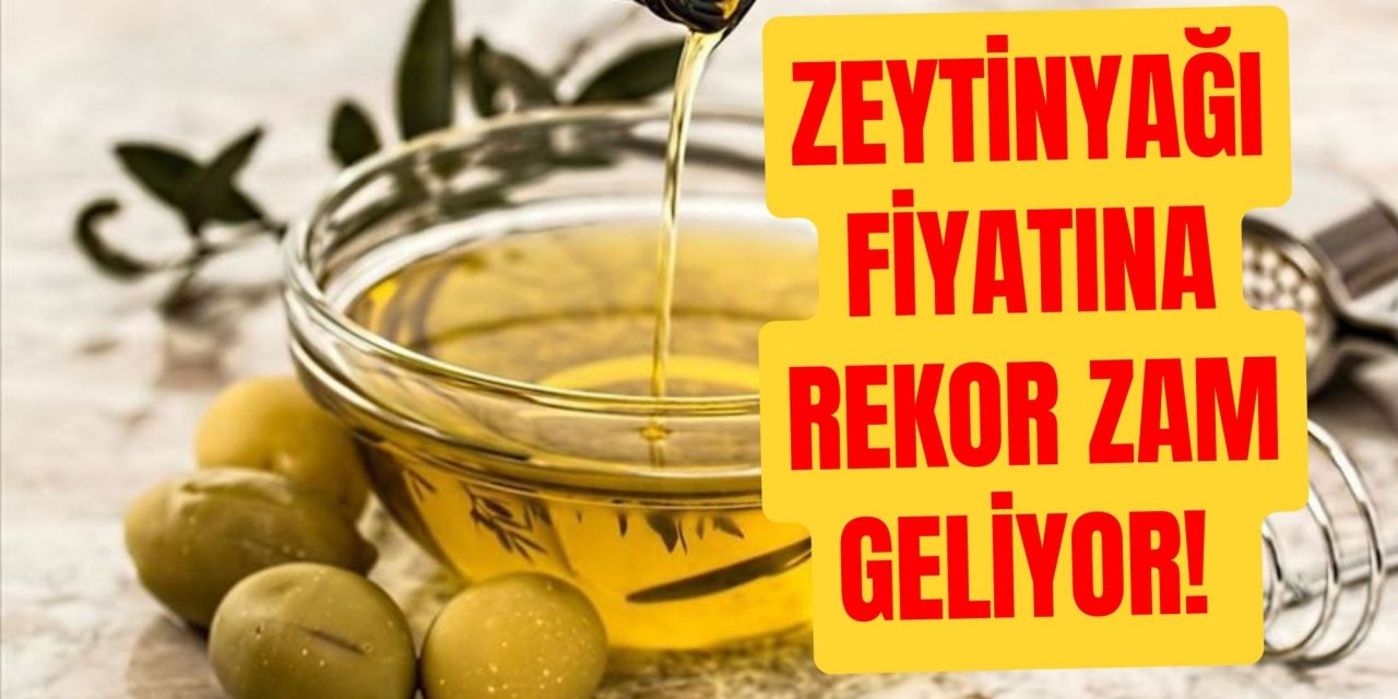 Zeytinyağı fiyatına rekor zam geliyor!