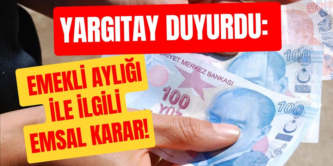 Yargıtay duyurdu: Emekli aylığı ile ilgili emsal karar!