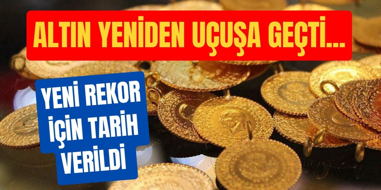 Altın yeniden uçuşa geçti... Yeni rekor için tarih verildi