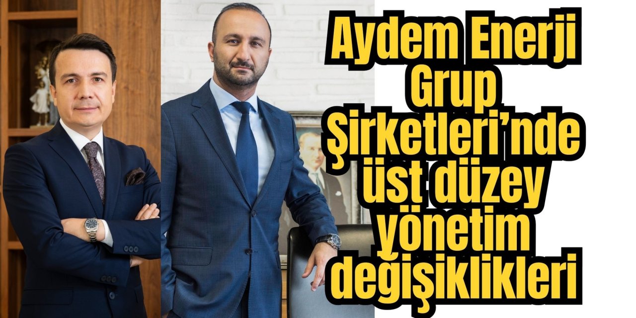 aydem enerji grup Şirketlerinde üst düzey yönetim değişiklikleri